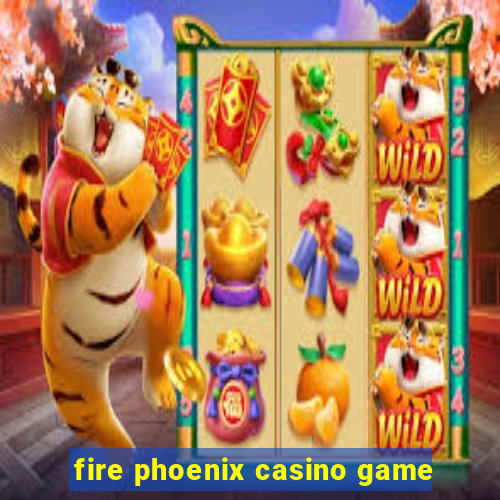 fire phoenix casino game